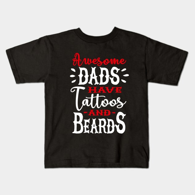 Awesome dads have tattoos and beards 2 clr Kids T-Shirt by LaundryFactory